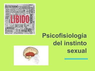 Psicofisiología
del instinto
sexual
 