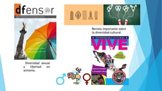Diversidad sexual
y libertad en
armonía.
Revista importante sobre
la diversidad cultural.
 