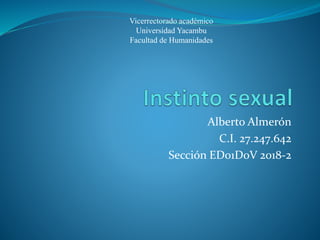 Alberto Almerón
C.I. 27.247.642
Sección ED01D0V 2018-2
Vicerrectorado académico
Universidad Yacambu
Facultad de Humanidades
 