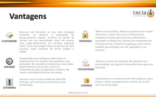 O que é Cloud Computing?“A style of computing wherescalableandelasticIT-enabledcapabilities are delivered as a service to customerusing Internet technologies”Gartner / 2010www.tecla.com.br