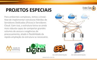 VantagensMenor risco de falhas, devido à arquitetura em nuvem. Além disso, a Tecla conta com a infraestrutura completa da ALOG, que possui seus datacenters localizados no Brasil com sistemas de monitoramento 24 horas por dia, Firewall de segurança, entre outras medidas que protegem seu site, aplicações e sua empresa.Todos os recursos de hardware são alocados com exclusividade, isso significa mais performance para sua aplicação.A arquitetura em nuvem permite otimização de custos já que o cliente consegue alocar recursos de acordo com sua necessidade.Recursos sob demanda, ou seja, você consegue aumentar ou diminuir a capacidade de processamento, espaço, memória ou banda de acordo com sua necessidade. Você não precisa mais super-dimensionar seu servidor, elevando custos. Com a tecnologia Cloud, se precisar de mais recursos, basta contratar de forma simples e rápida. Simplicidade para configurar, dimensionar e redimensionar seu servidor sem prejudicar suas aplicações. Nos servidores tradicionais, essas ações podem demorar vários dias, sendo um inconveniente para cronogramas e projetos. Na nuvem, você poderá otimizar seu tempo. Gerencie seus recursos através do Painel de Controle, com processos automáticos e sem complicação. www.tecla.com.br
