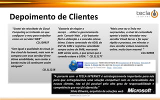 Melhor custo-benefícioA revista Linux Magazine apontou o Cloud da TECLA como o MAIS COMPLETO E MELHOR OPÇÃO DO PAÍS  para planos de entrada.Recebemos a 2ª posição para planos com maior recurso, com uma nota muito próxima ao 1º lugar. Garantimos que isso não é suficiente para nós e vamos trabalhar para sermos os melhores em todas as categorias.www.tecla.com.br