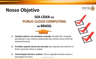     Servidores Cloud: 900(em 5 meses)www.tecla.com.br