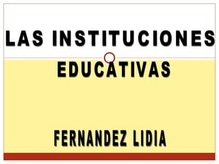 LAS INSTITUCIONES  EDUCATIVAS 