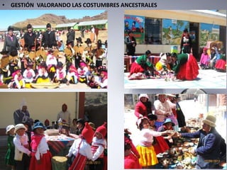 • GESTIÓN VALORANDO LAS COSTUMBRES ANCESTRALES
 