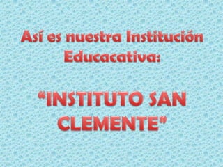 Así es nuestra Institución Educacativa: “INSTITUTO SAN CLEMENTE” 