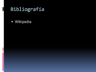 Bibliografía<br />Wikipedia<br />