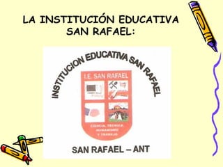LA INSTITUCIÓN EDUCATIVA SAN RAFAEL: 
