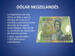 DÓLAR NEOZELANDÉS
La importancia de esta
divisa se debe a que en
tiempos de crisis es la
moneda y economía menos
afectada ...