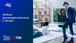 TIM Participações – Relação com Investidores
Apresentação Institucional
TIM Brasil
Apresentação Institucional
1º TRI 2018
 