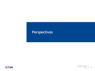 37
Apresentação Institucional
TIM Brasil
Perspectivas
 