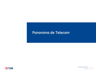 11
Apresentação Institucional
TIM Brasil
Panorama de Telecom
 