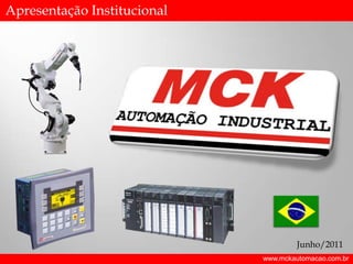 Apresentação Institucional

Junho/2011
www.mckautomacao.com.br

 