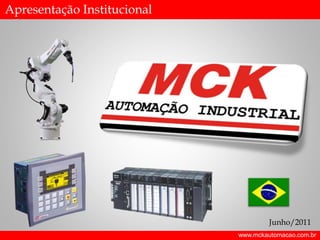 Apresentação Institucional
www.mckautomacao.com.br
Junho/2011
 