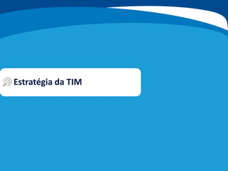 Estratégia da TIM
 