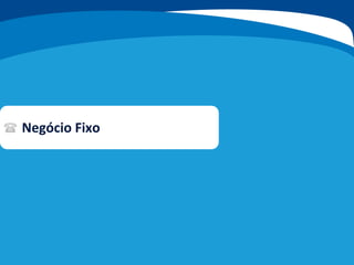 Negócio Fixo
 