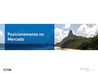 22
Apresentação Institucional
TIM Brasil
Posicionamento no
Mercado
 