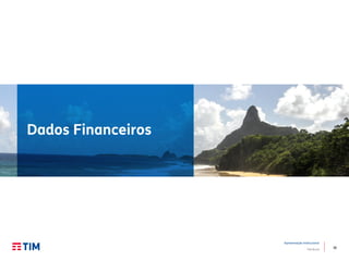 36
Apresentação Institucional
TIM Brasil
Dados Financeiros
 