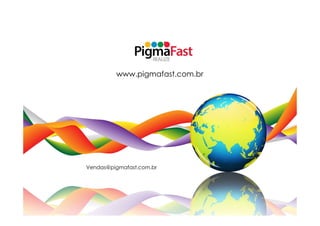 www.pigmafast.com.br




Vendas@pigmafast.com.br
 
