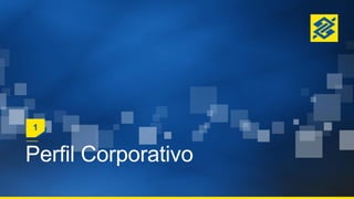 Perfil Corporativo
1
 