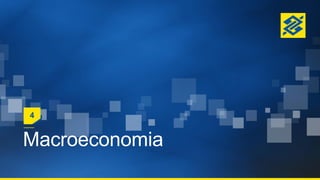 Macroeconomia
4
 