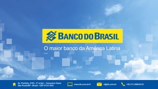 86
O maior banco da América Latina
Av. Paulista, 2163 - 2º andar – Cerqueira César
São Paulo/SP - Brasil - CEP 01311-933
+55 (11) 3066-9110
www.bb.com.br/ri ri@bb.com.br
 
