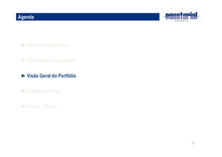 13 
Agenda 
►Perfil da Companhia 
►Performance Financeira 
►Visão Geral do Portfólio 
►Criação de Valor 
►Anexo - Dados 
 