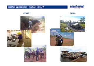 31 
Desafios Operacionais – CEMAR e CELPA 
CEMAR CELPA 
 