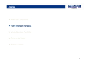 7 
Agenda 
►Perfil da Companhia 
►Performance Financeira 
►Visão Geral do Portfólio 
►Criação de Valor 
►Anexo - Dados 
 
