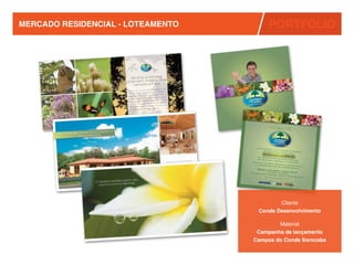 MERCADO RESIDENCIAL - LOTEAMENTO        PORTFÓLIO




                                           Cliente
                                        Conde / Scopel

                                           Material
                                    Campanha de lançamento
                                   Campos do Conde Sorocaba
 