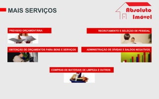 MAIS SERVIÇOS
PREVISÃO ORÇAMENTÁRIA RECRUTAMENTO E SELEÇÃO DE PESSOAL
OBTENÇÃO DE ORÇAMENTOS PARA BENS E SERVIÇOS ADMINISTRAÇÃO DE DÍVIDAS E SALDOS NEGATIVOS
COMPRAS DE MATERIAIS DE LIMPEZA E OUTROS
 