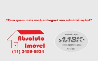 “Para quem mais você entregará sua administração?”
(11) 3459-6534
 