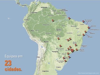 Equipes em

23
cidades.
             http://www.batchgeocode.com/
 