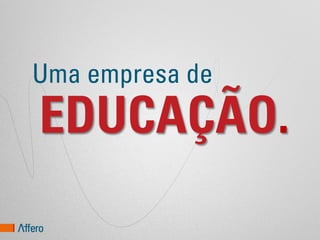 Uma empresa de
EDUCAÇÃO.
 
