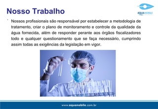 Nosso Trabalho
-
    Nossos profissionais são responsável por estabelecer a metodologia de
    tratamento, criar o plano de monitoramento e controle da qualidade da
    água fornecida, além de responder perante aos órgãos fiscalizadores
    todo e qualquer questionamento que se faça necessário, cumprindo
    assim todas as exigências da legislação em vigor.
 