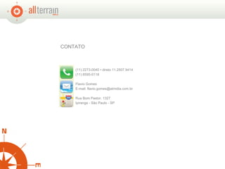 (11) 2273-0040 • direto 11.2507.9414 (11) 8595-0118 Rua Bom Pastor, 1327  Ipiranga - São Paulo - SP Flavio Gomes E-mail: flavio.gomes@atmidia.com.br CONTATO 