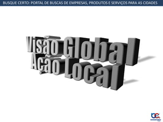 BUSQUE CERTO: PORTAL DE BUSCAS DE EMPRESAS, PRODUTOS E SERVIÇOS PARA AS CIDADES
 