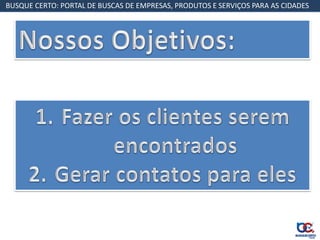 BUSQUE CERTO: PORTAL DE BUSCAS DE EMPRESAS, PRODUTOS E SERVIÇOS PARA AS CIDADES
 