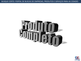 BUSQUE CERTO: PORTAL DE BUSCAS DE EMPRESAS, PRODUTOS E SERVIÇOS PARA AS CIDADES
 