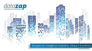 Soluções em Inteligência Imobiliária, Urbana e Econômica
Janeiro/2018
 