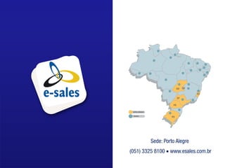 Sede: Porto Alegre
(051) 3325 8100  www.esales.com.br
 