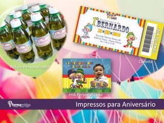 Impressos para Aniversário
Rótulo Personalizado
Imã Personalizado
Convite
 