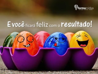 Evocêficará felizcom o resultado!
 