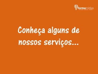 Conheça alguns de
nossos serviços...
 