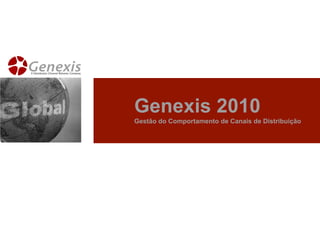 Genexis 2010
Gestão do Comportamento de Canais de Distribuição
 
