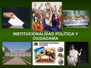 INSTITUCIONALIDAD POLÍTICA Y CIUDADANÍA 