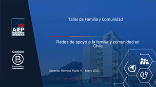 Docente: Romina Parisi V. Mayo 2023
Redes de apoyo a la familia y comunidad en
Chile
Taller de Familia y Comunidad
 