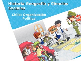 Historia Geografía y CienciasHistoria Geografía y Ciencias
SocialesSociales
Chile: Organización
Política
 