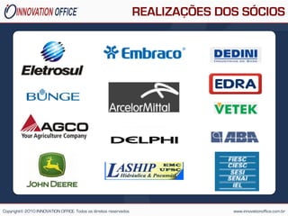 REALIZAÇÕES DOS SÓCIOS




Copyright© 2010 INNOVATION OFFICE. Todos os direitos reservados                 www.innovationoffice.com.br
 