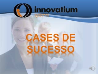 CASES DE 
SUCESSO 
 